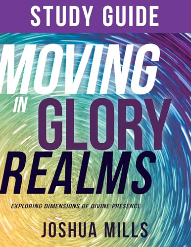 Stock image for Moving in Glory Realms Study Guide: Exploring Dimensions of Divine Presence for sale by HPB-Diamond