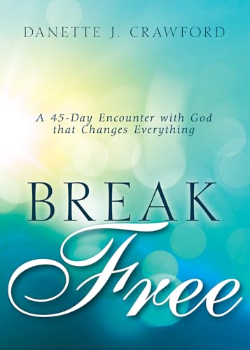 9781641235549: Break Free: A 45-Day Encounter with God that Changes Everything