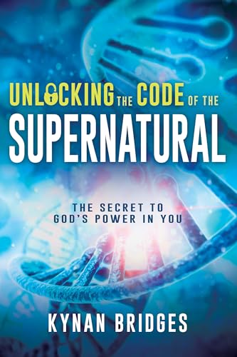 Stock image for Unlocking the Code of the Supernatural: The Secret to God's Power in You for sale by GF Books, Inc.