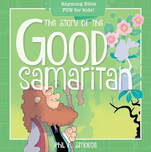 9781641236126: The Story of the Good Samaritan: Rhyming Bible Fun for Kids! (Oh, What God Will Go and Do!)