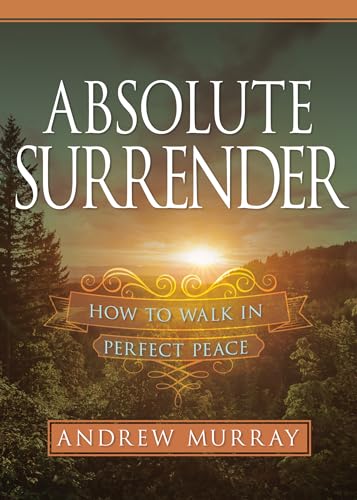 Beispielbild fr Absolute Surrender: How to Walk in Perfect Peace zum Verkauf von Buchpark