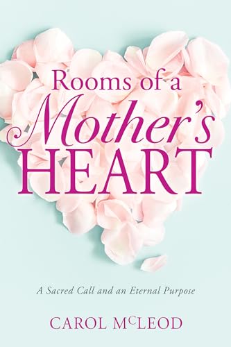 Stock image for Rooms of a Mother's Heart: A Sacred Call and an Eternal Purpose for sale by Once Upon A Time Books