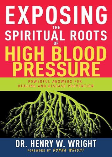9781641237529: Exposing the Spiritual Roots of High Blood Pressure: Powerful Answers for Healing and Disease Prevention