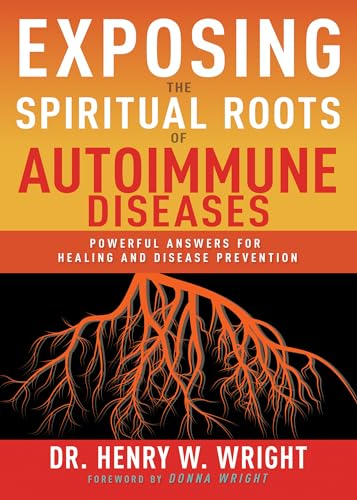 Stock image for Exposing the Spiritual Roots of Autoimmune Diseases: Powerful Answers for Healing and Disease Prevention for sale by GF Books, Inc.