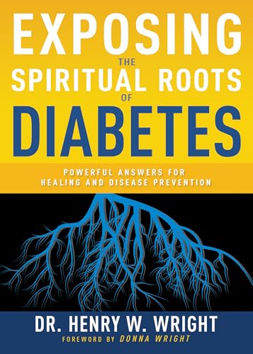 9781641237567: Exposing the Spiritual Roots of Diabetes: Powerful Answers for Healing and Disease Prevention