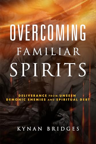 Imagen de archivo de Overcoming Familiar Spirits: Deliverance from Unseen Demonic Enemies and Spiritual Debt (Spiritual Warfare) a la venta por Goodwill Books