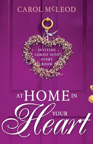 Stock image for At Home in Your Heart: Inviting Christ into Every Room for sale by BooksRun
