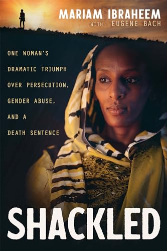 Imagen de archivo de Shackled: One Womans Dramatic Triumph Over Persecution, Gender Abuse, and a Death Sentence a la venta por Zoom Books Company