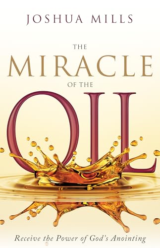 Stock image for The Miracle of the Oil : Receive the Power of God's Anointing for sale by Better World Books
