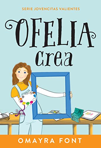 9781641239431: Ofelia, crea / Ofelia Creates: Volume 3 (Jovencitas Valientes)