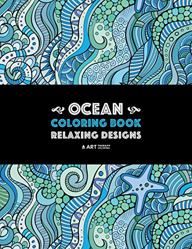9781641260206: Ocean Coloring Book: Relaxing Designs: Stress-Free Designs For Everyone; Art Therapy & Meditation Practice For Adults, Men, Women, Teens, & Older ... Starfish, & Complex Underwater Theme Patterns