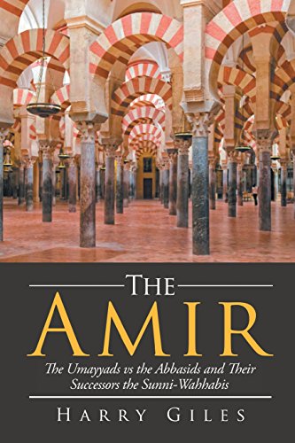 Stock image for THE AMIR: THE UMAYYADS VS THE ABBASIDS AND THEIR SUCCESSORS THE SUNNI-WAHABBIS for sale by KALAMO LIBROS, S.L.