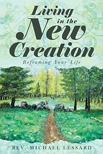 Beispielbild fr Living in the New Creation: Reframing Your Life zum Verkauf von GreatBookPrices