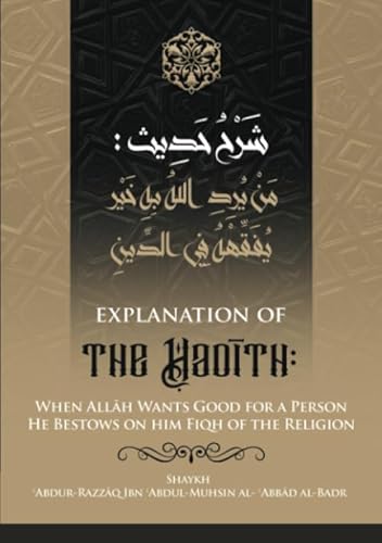 Stock image for EXPLANATION OF THE ?AD?TH: WHEN ALL?H WANTS GOOD FOR A PERSON HE BESTOWS ON HIM FIQH OF THE RELIGION for sale by GF Books, Inc.