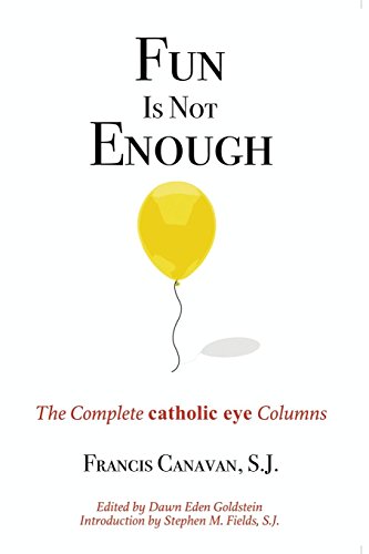 Stock image for Fun Is Not Enough: The Complete Catholic Eye Columns for sale by Better World Books