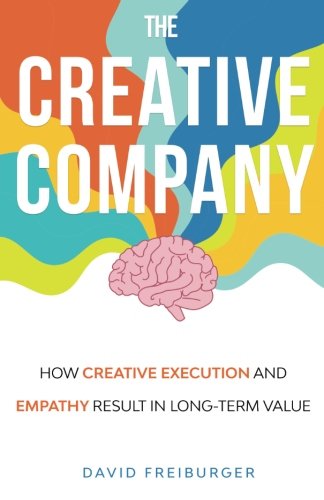 Beispielbild fr The Creative Company: How Creative Execution And Empathy Result In Long-term Value zum Verkauf von Revaluation Books