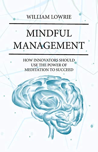 Imagen de archivo de Mindful Management: How Innovators Should Use The Power of Meditation to Succeed a la venta por Lucky's Textbooks