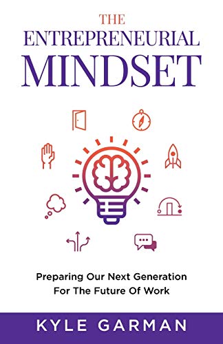 Stock image for The Entrepreneurial Mindset: Preparing Our Next Generation For The Future of Work for sale by Orion Tech