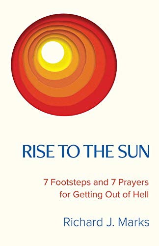 Beispielbild fr Rise to the Sun: 7 Footsteps and 7 Prayers for Getting Out of Hell zum Verkauf von Wonder Book