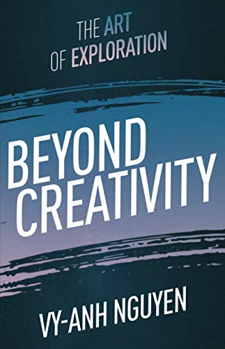 Imagen de archivo de Beyond Creativity: The Art of Exploration a la venta por GF Books, Inc.