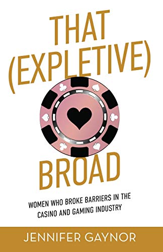 Imagen de archivo de That (Expletive) Broad: Women Who Broke Barriers in the Casino and Gaming Industry a la venta por ThriftBooks-Dallas