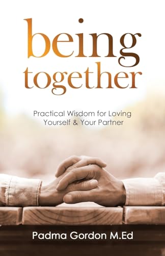 Stock image for Being Together: Practical Wisdom for Loving Yourself and Your Partner for sale by ThriftBooks-Dallas