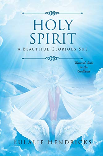 9781641407304: Holy Spirit: A Beautiful Glorious She: Women's Role in the Godhead