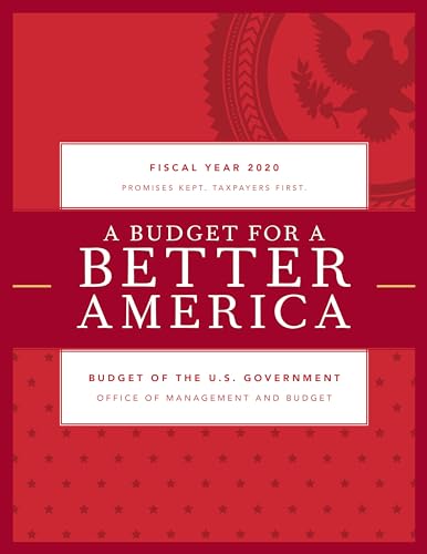 Beispielbild fr A Budget for a Better America : Promises Kept. Taxpayers First. Budget of the United States Government, Fiscal Year 2020 zum Verkauf von Better World Books