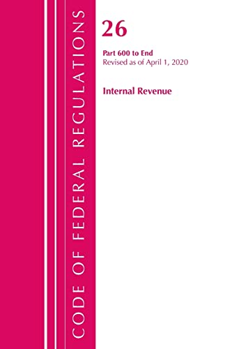 Imagen de archivo de Code of Federal Regulations, Title 26 Internal Revenue: Part 600 to End, Revised As of April 1, 2020 a la venta por Revaluation Books