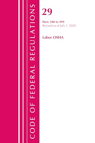 Imagen de archivo de Code of Federal Regulations Title 29 Labor OSHA: Parts 100 to 499: Revised as of July 1, 2020 a la venta por Revaluation Books