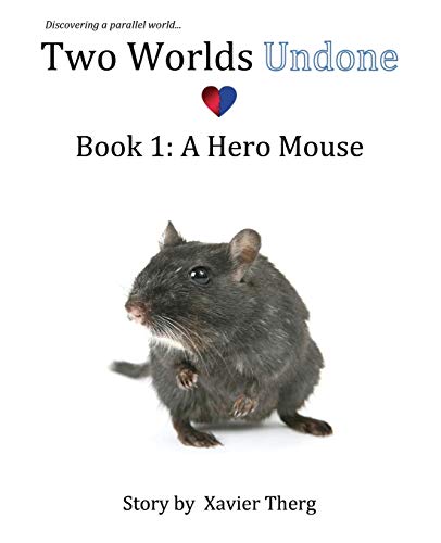 Imagen de archivo de Two Worlds Undone, Book 1: A Hero Mouse a la venta por Lucky's Textbooks