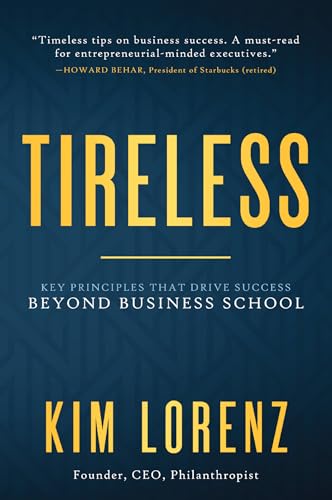 Beispielbild fr Tireless: Key Principles that Drive Success Beyond Business School zum Verkauf von SecondSale