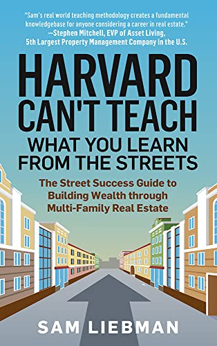 9781641466523: Harvard Can't Teach What You Learn from the Streets: The Street Success Guide to Building Wealth through Multi-Family Real Estate