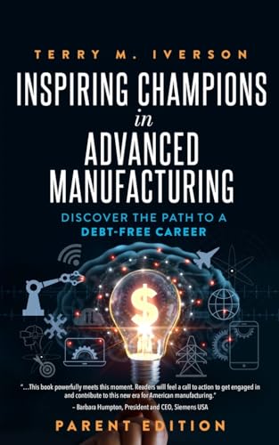 Beispielbild fr Inspiring Champions in Advanced Manufacturing: Parent Edition: Discover the Path to a Debt-Free Career zum Verkauf von Red's Corner LLC