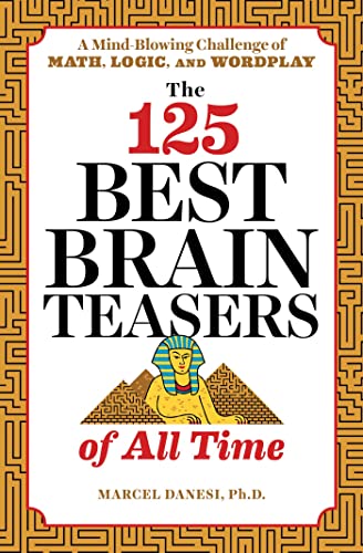 Stock image for The 125 Best Brain Teasers of All Time: A Mind-Blowing Challenge of Math, Logic, and Wordplay for sale by ZBK Books