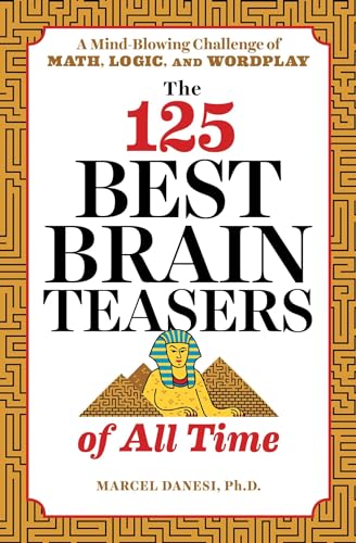 Stock image for The 125 Best Brain Teasers of All Time: A Mind-Blowing Challenge of Math, Logic, and Wordplay for sale by ZBK Books