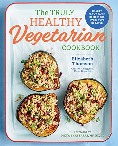 9781641520218: The Truly Healthy Vegetarian Cookbook: Hearty Plant-Based Recipes for Every Type of Eater