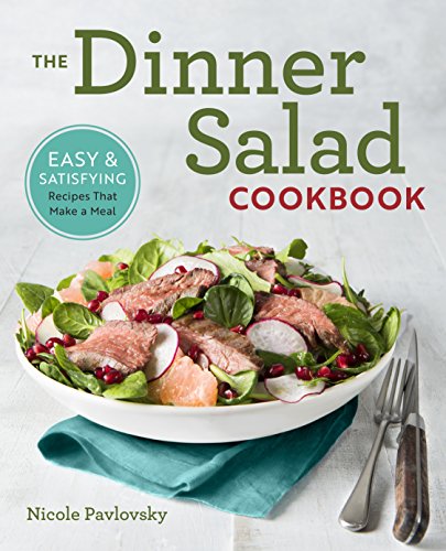 Stock image for The Dinner Salad Cookbook: Easy & Satisfying Recipes That Make a Meal for sale by Bookmans