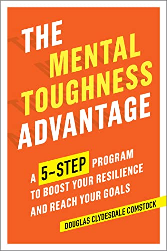 Beispielbild fr The Mental Toughness Advantage: A 5-Step Program to Boost Your Resilience and Reach Your Goals zum Verkauf von SecondSale