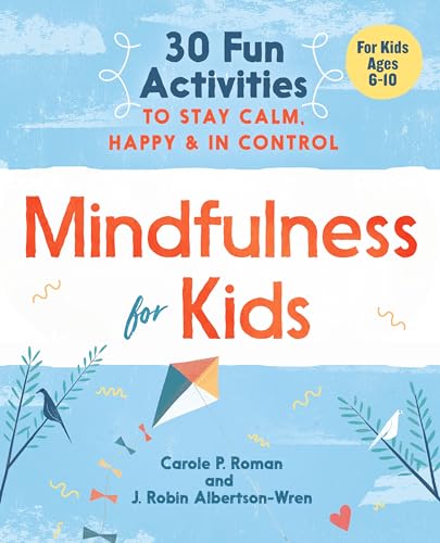 Beispielbild fr Mindfulness for Kids: 30 Fun Activities to Stay Calm, Happy, and In Control zum Verkauf von SecondSale