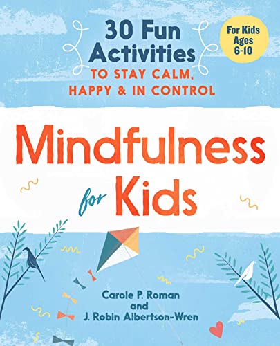 Stock image for Mindfulness for Kids: 30 Fun Activities to Stay Calm, Happy, and In Control for sale by SecondSale