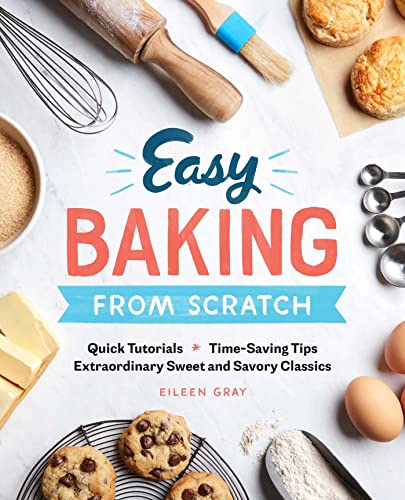 Stock image for Easy Baking From Scratch: Quick Tutorials Time-Saving Tips Extraordinary Sweet and Savory Classics for sale by Giant Giant