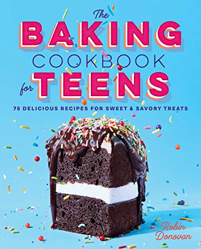 Stock image for The Baking Cookbook for Teens: 75 Delicious Recipes for Sweet and Savory Treats for sale by Dream Books Co.