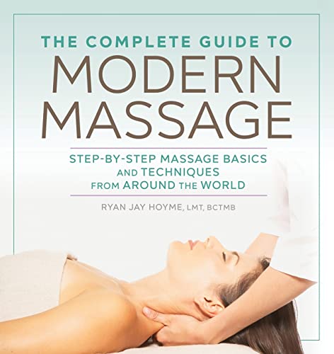 Imagen de archivo de The Complete Guide to Modern Massage: Step-by-Step Massage Basics and Techniques from Around the World a la venta por Books From California