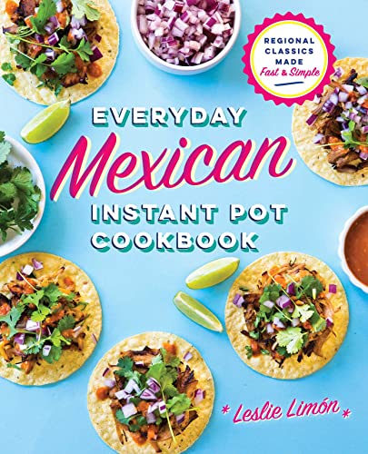 Beispielbild fr Everyday Mexican Instant Pot Cookbook: Regional Classics Made Fast and Simple zum Verkauf von WorldofBooks