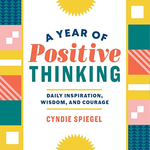 Stock image for A Year of Positive Thinking: Daily Inspiration, Wisdom, and Courage (A Year of Daily Reflections) for sale by Reliant Bookstore