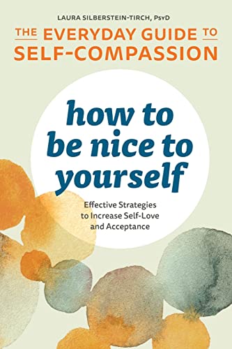 Imagen de archivo de How to Be Nice to Yourself: The Everyday Guide to Self-Compassion: Effective Strategies to Increase Self-Love and Acceptance a la venta por Goodwill of Colorado