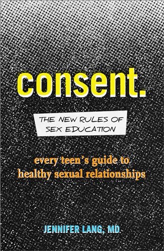 Stock image for Consent: The New Rules of Sex Education: Every Teen's Guide to Healthy Sexual Relationships for sale by ThriftBooks-Atlanta