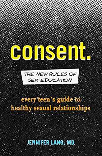 Stock image for Consent: the New Rules of Sex Education : Every Teen's Guide to Healthy Sexual Relationships for sale by Better World Books