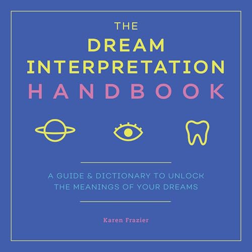 

Dream Interpretation Handbook : A Guide and Dictionary to Unlock the Meanings of Your Dreams